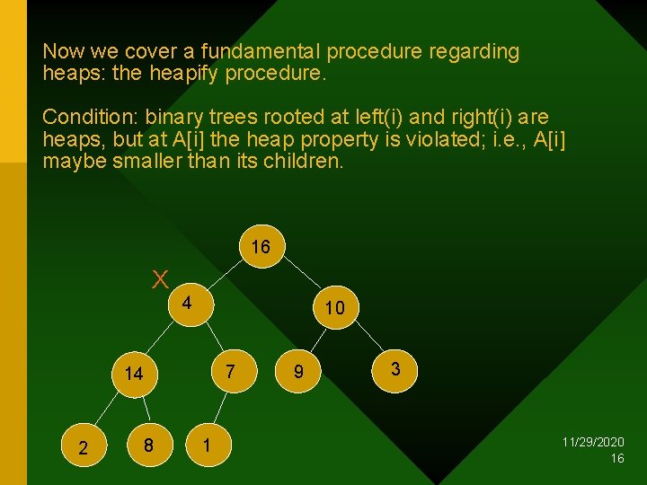 Now we cover a fundamental procedure regarding heaps: the heapify procedure. Condition: binary trees