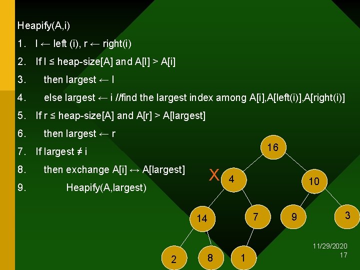 Heapify(A, i) 1. l ← left (i), r ← right(i) 2. If l ≤