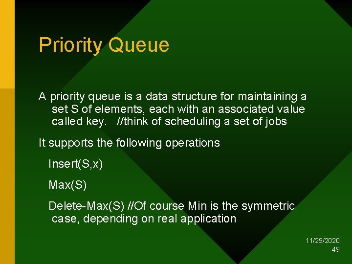 Priority Queue A priority queue is a data structure for maintaining a set S