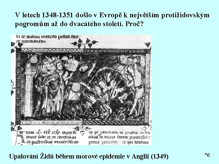 V letech 1348 -1351 došlo v Evropě k největším protižidovským pogromům až do dvacátého