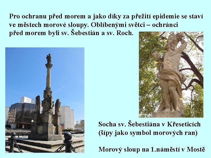 Pro ochranu před morem a jako díky za přežití epidemie se staví ve městech