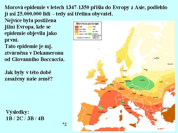 Morová epidemie v letech 1347 -1350 přišla do Evropy z Asie, podlehlo jí asi