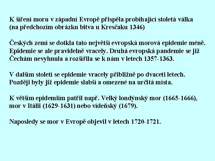 K šíření moru v západní Evropě přispěla probíhající stoletá válka (na předchozím obrázku bitva