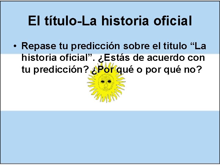 El título-La historia oficial • Repase tu predicción sobre el titulo “La historia oficial”.