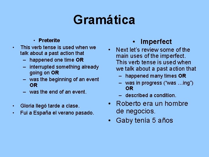 Gramática • • Preterite This verb tense is used when we talk about a