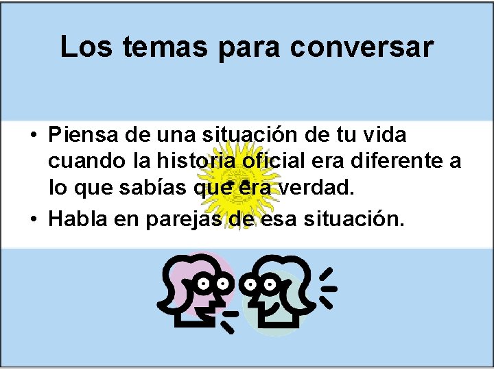 Los temas para conversar • Piensa de una situación de tu vida cuando la