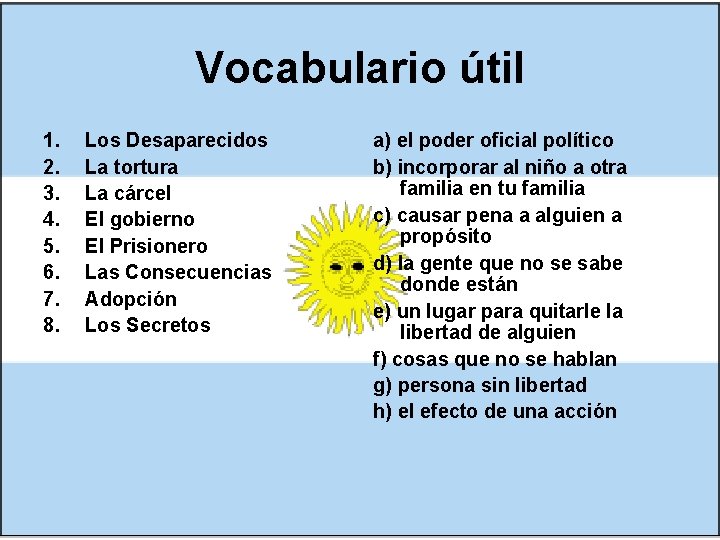 Vocabulario útil 1. 2. 3. 4. 5. 6. 7. 8. Los Desaparecidos La tortura