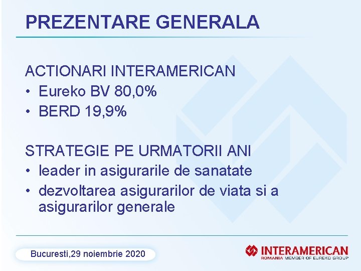 PREZENTARE GENERALA ACTIONARI INTERAMERICAN • Eureko BV 80, 0% • BERD 19, 9% STRATEGIE