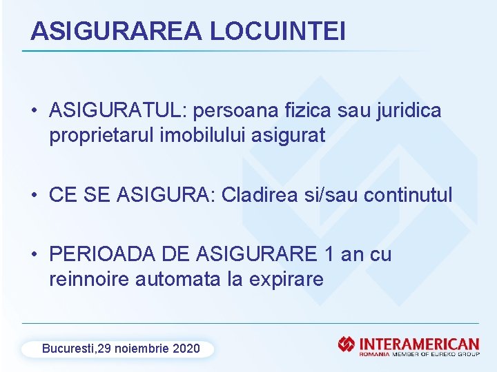 ASIGURAREA LOCUINTEI • ASIGURATUL: persoana fizica sau juridica proprietarul imobilului asigurat • CE SE