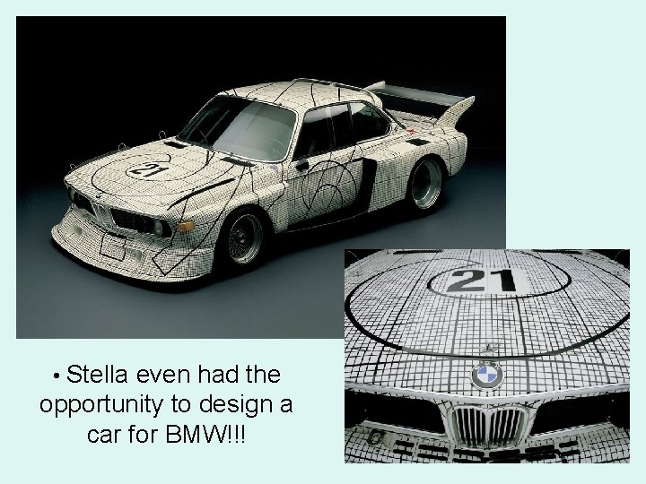  • Stella even had the opportunity to design a car for BMW!!! 