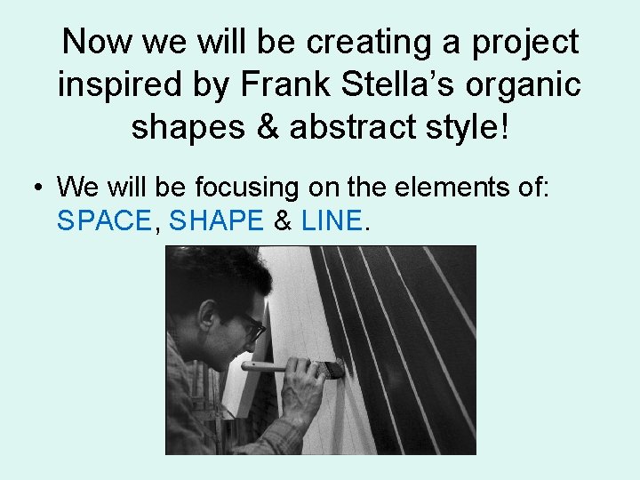 Now we will be creating a project inspired by Frank Stella’s organic shapes &