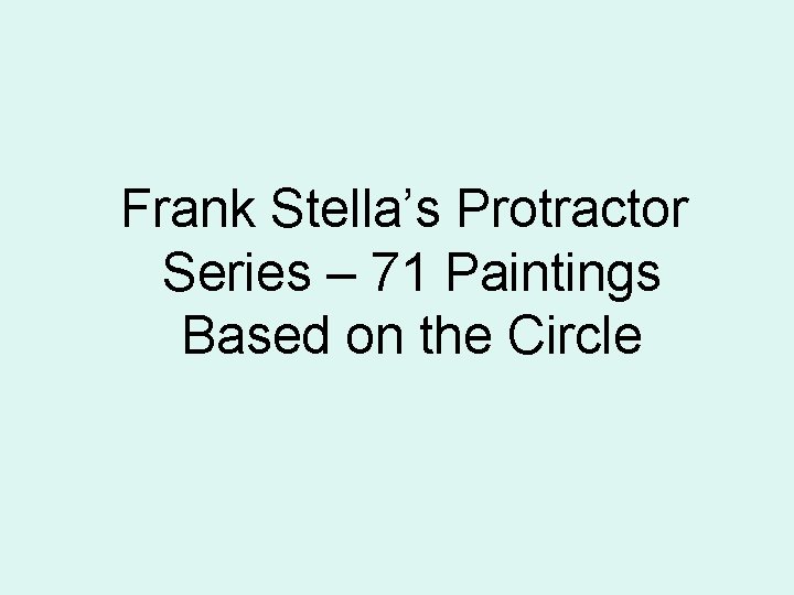  Frank Stella’s Protractor Series – 71 Paintings Based on the Circle 