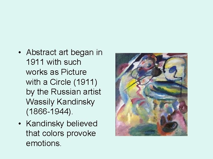  • Abstract art began in 1911 with such works as Picture with a