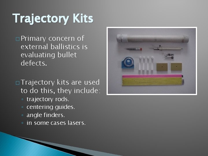 Trajectory Kits � Primary concern of external ballistics is evaluating bullet defects. � Trajectory