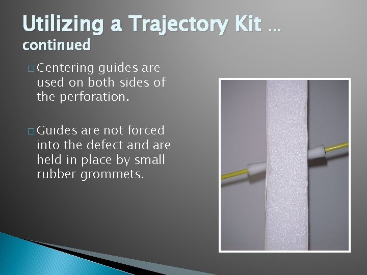Utilizing a Trajectory Kit … continued � Centering guides are used on both sides