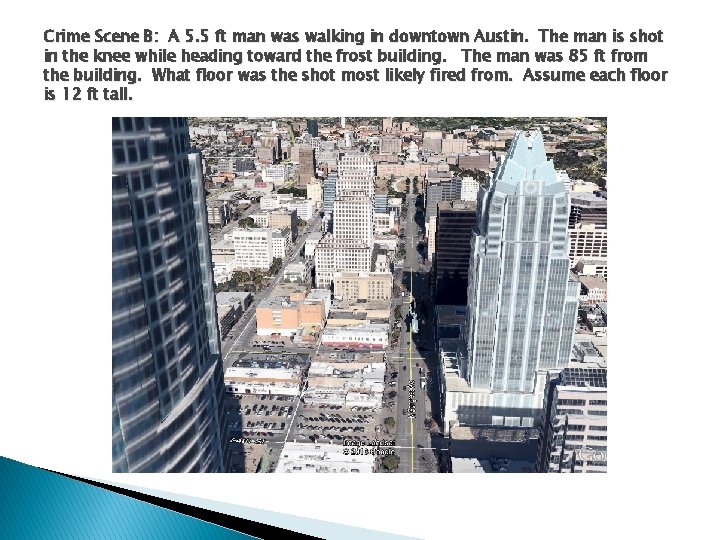 Crime Scene B: A 5. 5 ft man was walking in downtown Austin. The