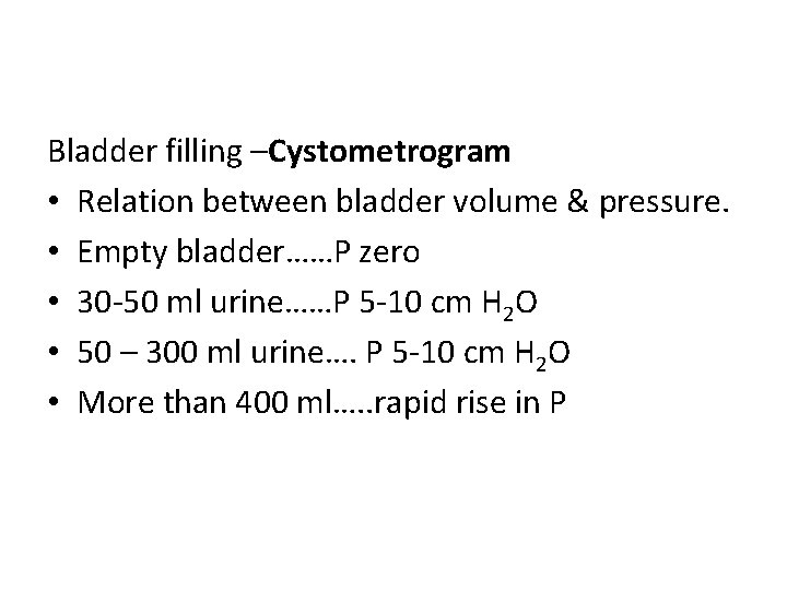 Bladder filling –Cystometrogram • Relation between bladder volume & pressure. • Empty bladder……P zero