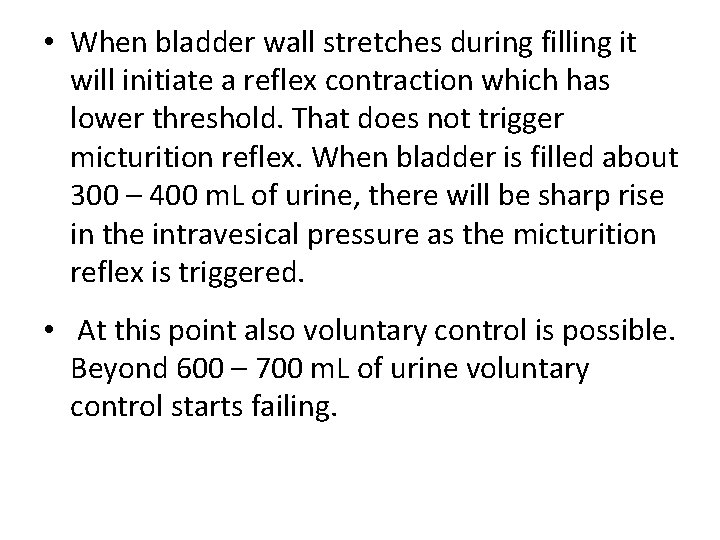 • When bladder wall stretches during filling it will initiate a reflex contraction • When bladder wall stretches during filling it will initiate a reflex contraction