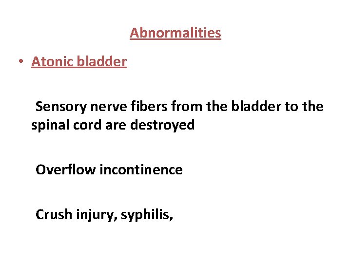 Abnormalities • Atonic bladder Sensory nerve fibers from the bladder to the spinal cord
