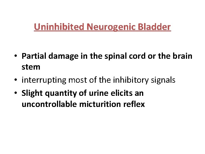 Uninhibited Neurogenic Bladder • Partial damage in the spinal cord or the brain stem Uninhibited Neurogenic Bladder • Partial damage in the spinal cord or the brain stem