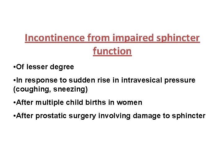 Incontinence from impaired sphincter function • Of lesser degree • In response to sudden Incontinence from impaired sphincter function • Of lesser degree • In response to sudden