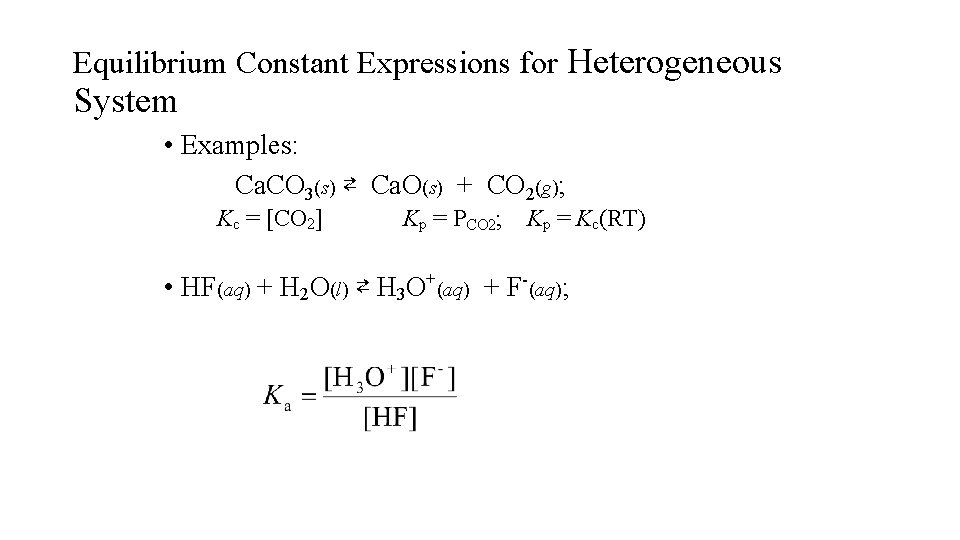Equilibrium Constant Expressions for Heterogeneous System • Examples: Ca. CO 3(s) ⇄ Ca. O(s)