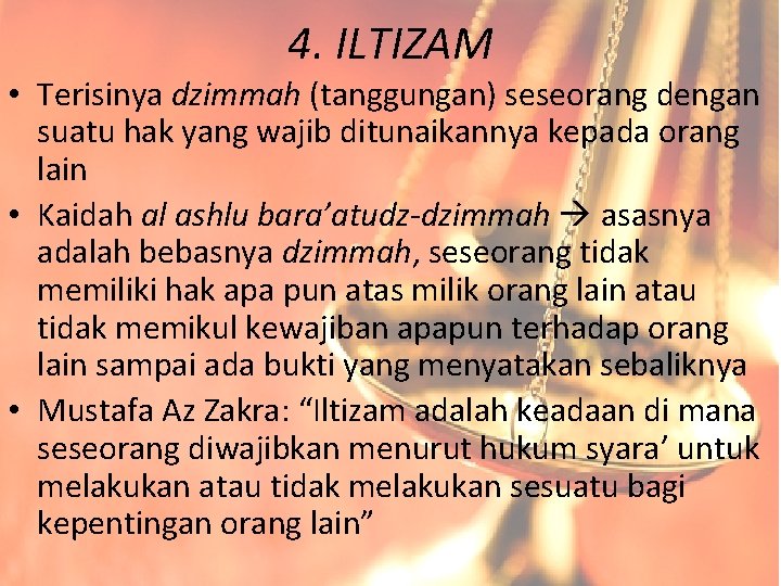 4. ILTIZAM • Terisinya dzimmah (tanggungan) seseorang dengan suatu hak yang wajib ditunaikannya kepada