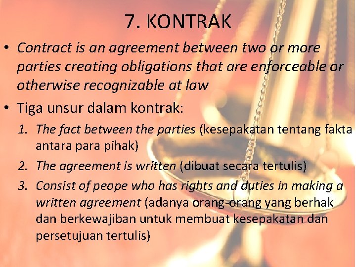 7. KONTRAK • Contract is an agreement between two or more parties creating obligations