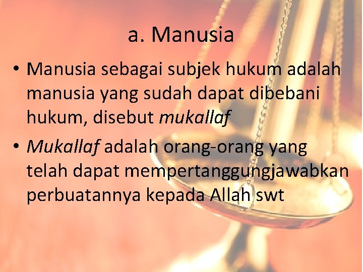 a. Manusia • Manusia sebagai subjek hukum adalah manusia yang sudah dapat dibebani hukum,