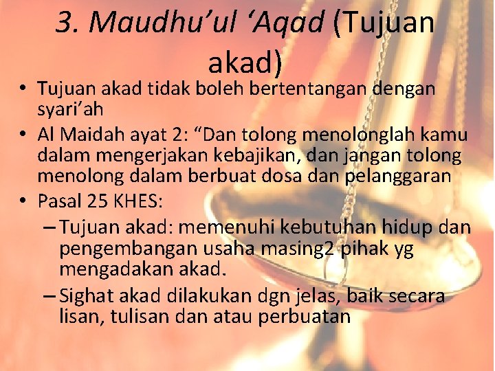 3. Maudhu’ul ‘Aqad (Tujuan akad) • Tujuan akad tidak boleh bertentangan dengan syari’ah •