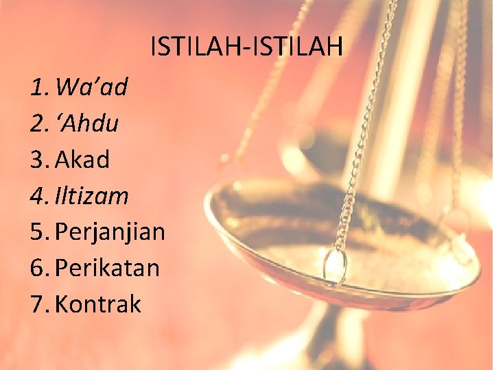 ISTILAH-ISTILAH 1. Wa’ad 2. ‘Ahdu 3. Akad 4. Iltizam 5. Perjanjian 6. Perikatan 7.