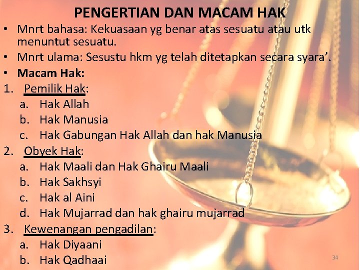 PENGERTIAN DAN MACAM HAK • Mnrt bahasa: Kekuasaan yg benar atas sesuatu atau utk