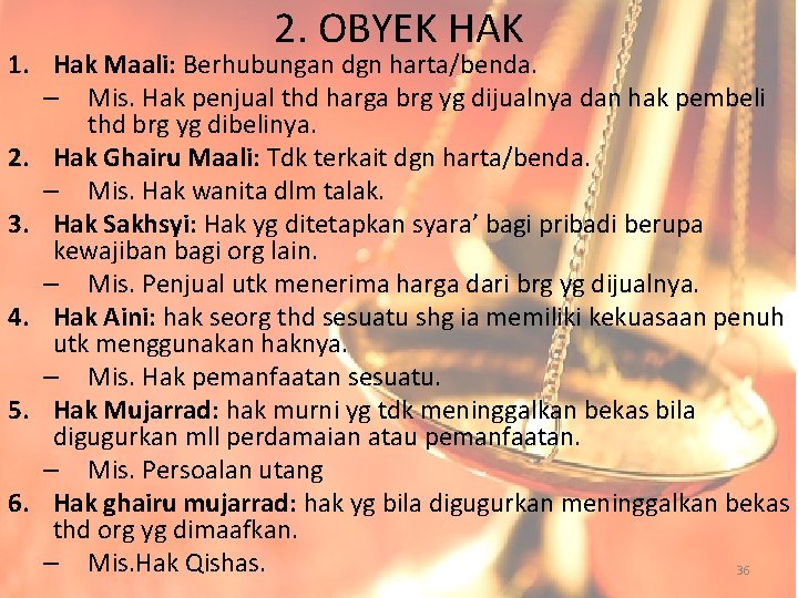 2. OBYEK HAK 1. Hak Maali: Berhubungan dgn harta/benda. – Mis. Hak penjual thd