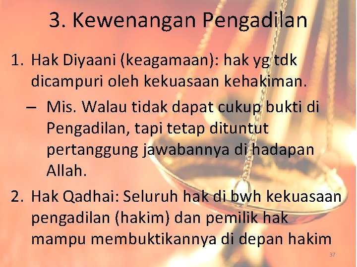 3. Kewenangan Pengadilan 1. Hak Diyaani (keagamaan): hak yg tdk dicampuri oleh kekuasaan kehakiman.