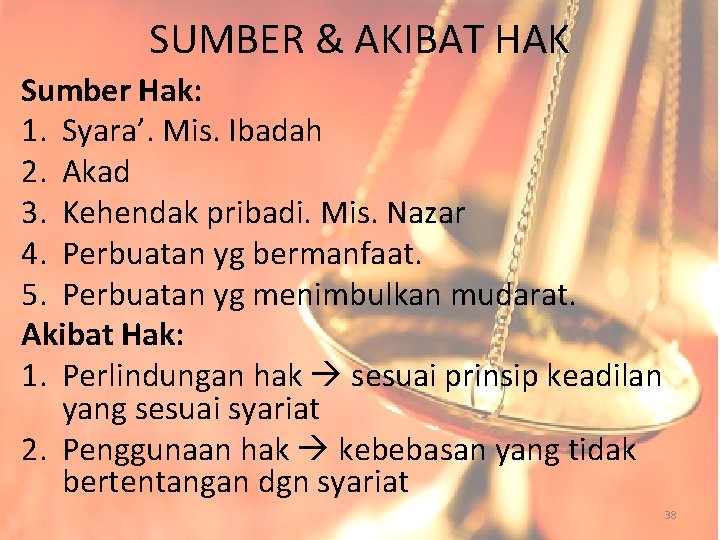 SUMBER & AKIBAT HAK Sumber Hak: 1. Syara’. Mis. Ibadah 2. Akad 3. Kehendak