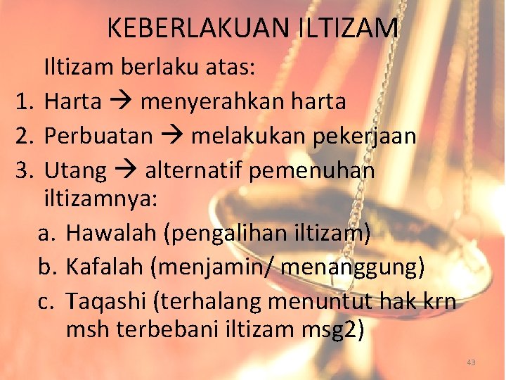 KEBERLAKUAN ILTIZAM Iltizam berlaku atas: 1. Harta menyerahkan harta 2. Perbuatan melakukan pekerjaan 3.