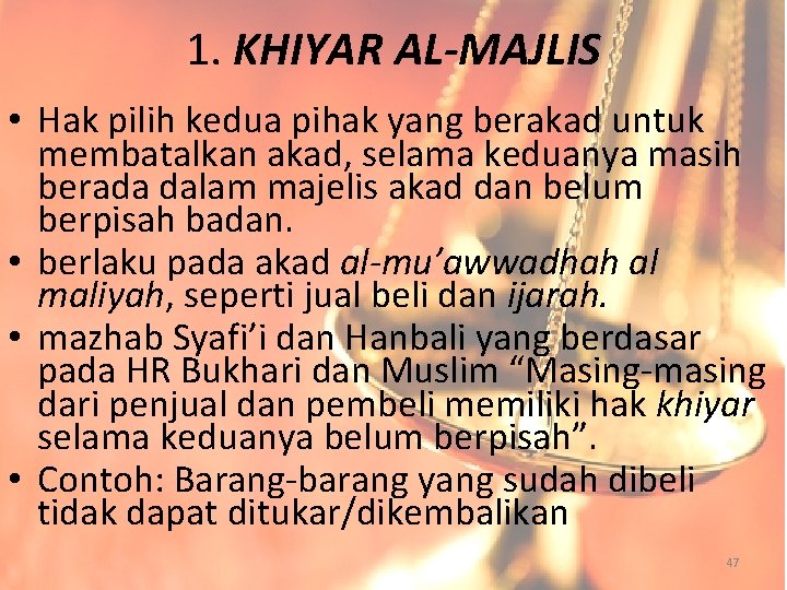 1. KHIYAR AL-MAJLIS • Hak pilih kedua pihak yang berakad untuk membatalkan akad, selama