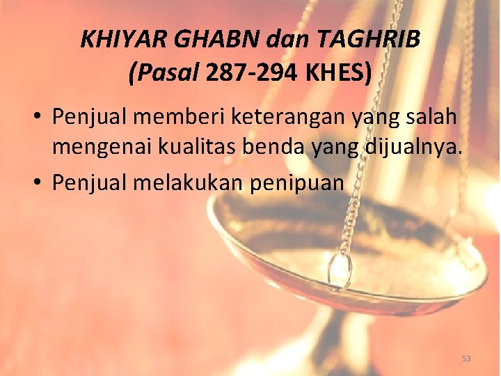 KHIYAR GHABN dan TAGHRIB (Pasal 287 -294 KHES) • Penjual memberi keterangan yang salah