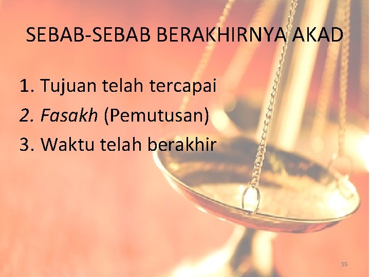 SEBAB-SEBAB BERAKHIRNYA AKAD 1. Tujuan telah tercapai 2. Fasakh (Pemutusan) 3. Waktu telah berakhir