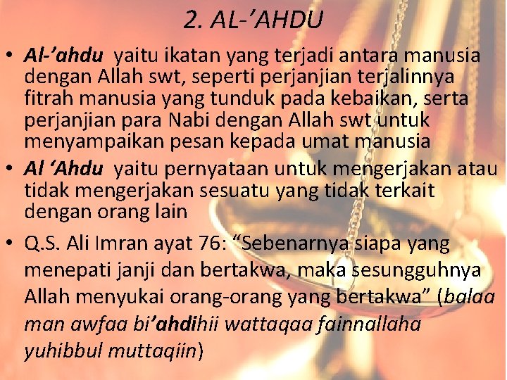 2. AL-’AHDU • Al-’ahdu yaitu ikatan yang terjadi antara manusia dengan Allah swt, seperti