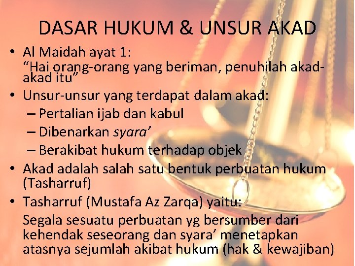 DASAR HUKUM & UNSUR AKAD • Al Maidah ayat 1: “Hai orang-orang yang beriman,