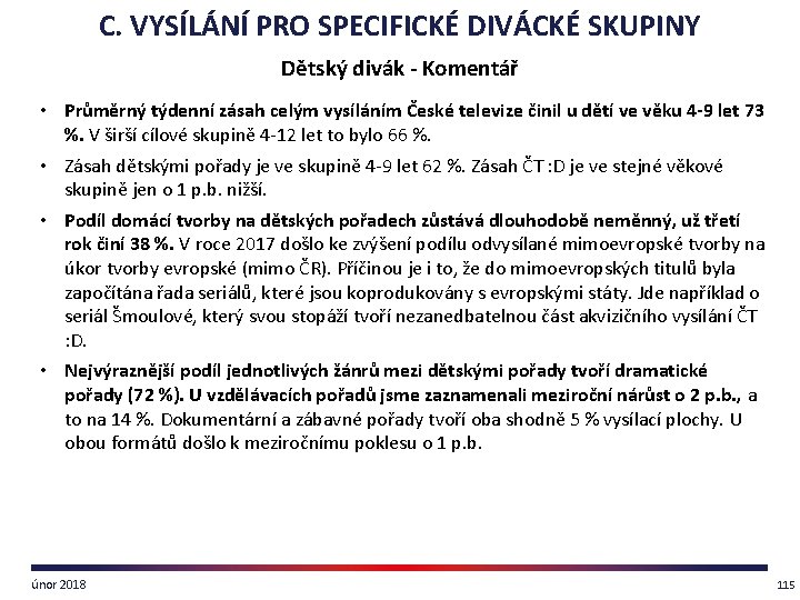 C. VYSÍLÁNÍ PRO SPECIFICKÉ DIVÁCKÉ SKUPINY Dětský divák - Komentář • Průměrný týdenní zásah