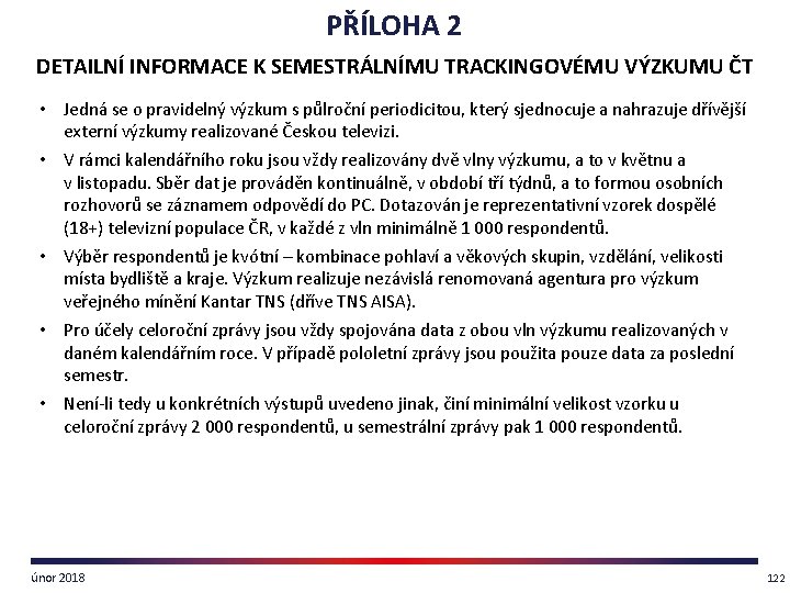 PŘÍLOHA 2 DETAILNÍ INFORMACE K SEMESTRÁLNÍMU TRACKINGOVÉMU VÝZKUMU ČT • Jedná se o pravidelný