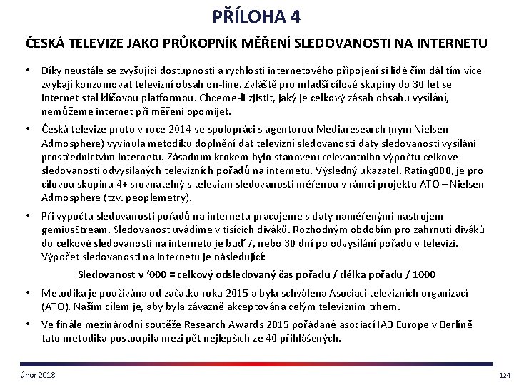 PŘÍLOHA 4 ČESKÁ TELEVIZE JAKO PRŮKOPNÍK MĚŘENÍ SLEDOVANOSTI NA INTERNETU • Díky neustále se