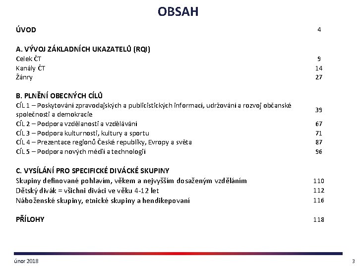 OBSAH ÚVOD 4 A. VÝVOJ ZÁKLADNÍCH UKAZATELŮ (RQI) Celek ČT Kanály ČT Žánry 9