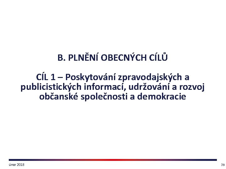 B. PLNĚNÍ OBECNÝCH CÍLŮ CÍL 1 – Poskytování zpravodajských a publicistických informací, udržování a