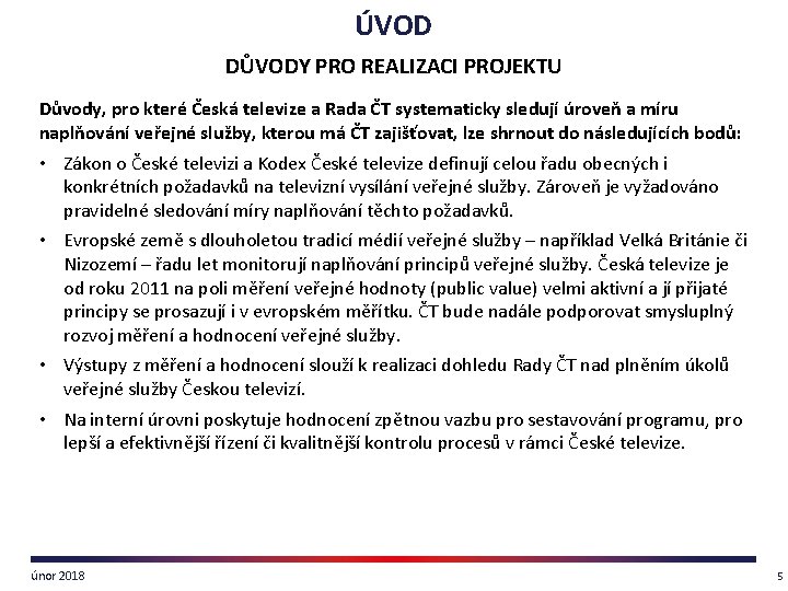 ÚVOD DŮVODY PRO REALIZACI PROJEKTU Důvody, pro které Česká televize a Rada ČT systematicky