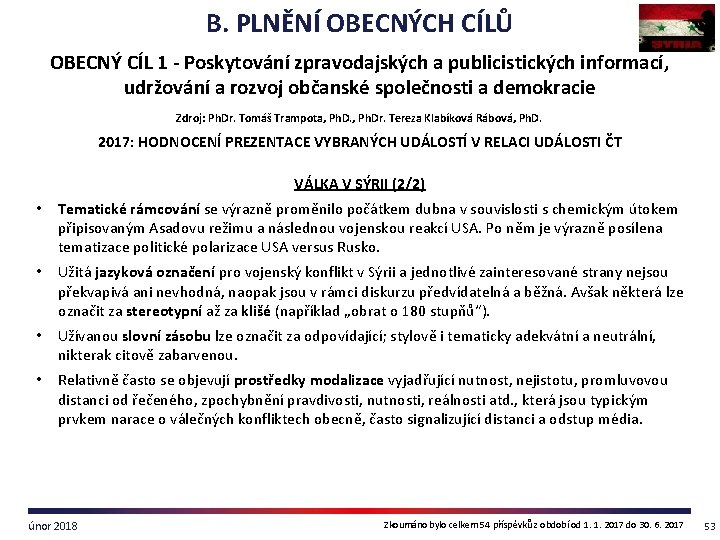 B. PLNĚNÍ OBECNÝCH CÍLŮ OBECNÝ CÍL 1 - Poskytování zpravodajských a publicistických informací, udržování