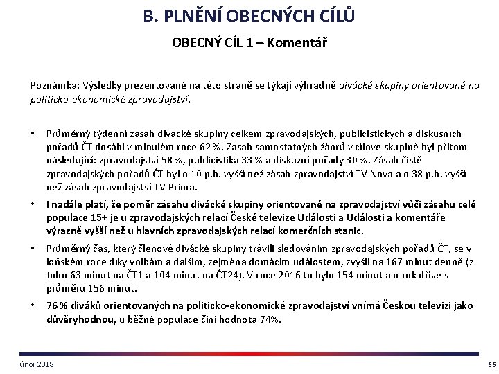 B. PLNĚNÍ OBECNÝCH CÍLŮ OBECNÝ CÍL 1 – Komentář Poznámka: Výsledky prezentované na této