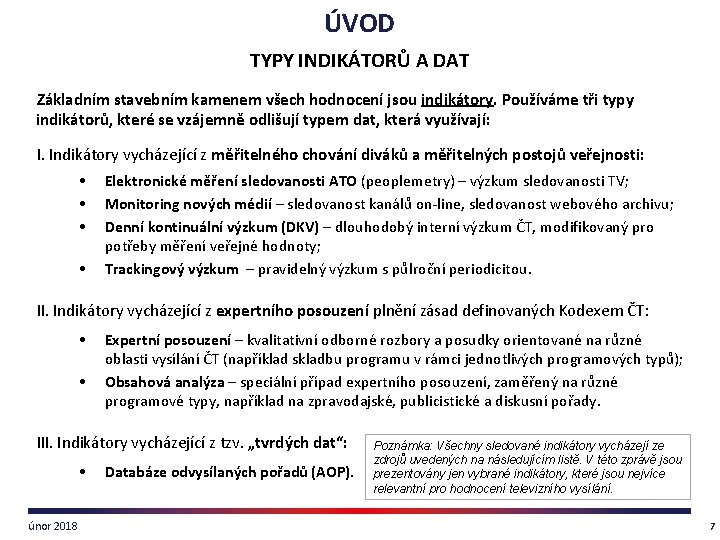 ÚVOD TYPY INDIKÁTORŮ A DAT Základním stavebním kamenem všech hodnocení jsou indikátory. Používáme tři